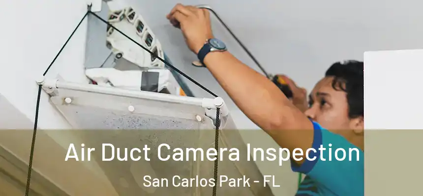 Air Duct Camera Inspection San Carlos Park - FL