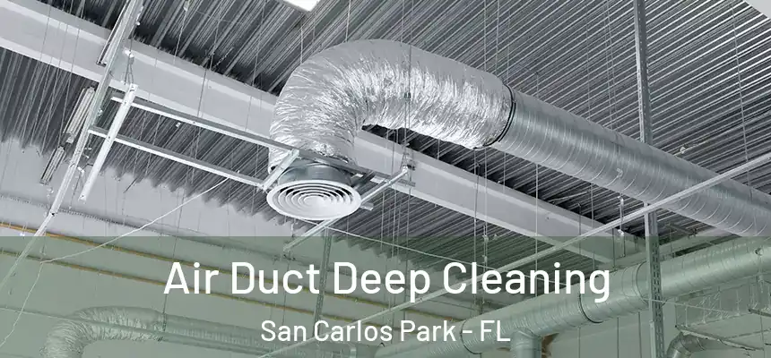 Air Duct Deep Cleaning San Carlos Park - FL