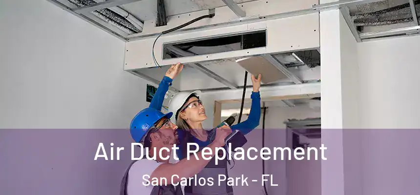 Air Duct Replacement San Carlos Park - FL