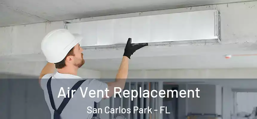 Air Vent Replacement San Carlos Park - FL