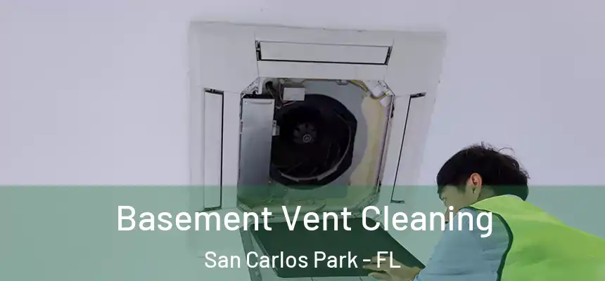 Basement Vent Cleaning San Carlos Park - FL