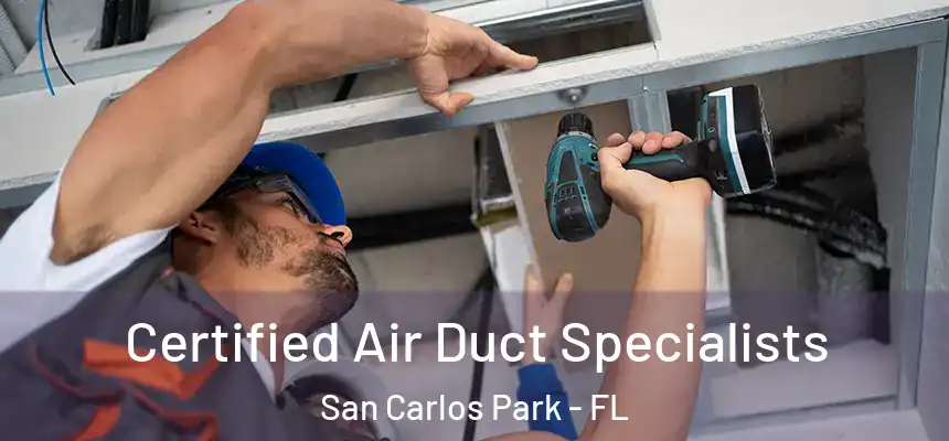 Certified Air Duct Specialists San Carlos Park - FL