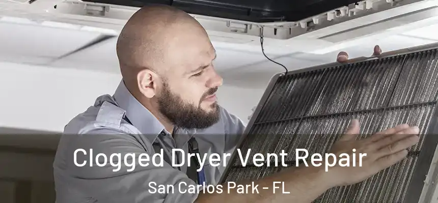 Clogged Dryer Vent Repair San Carlos Park - FL