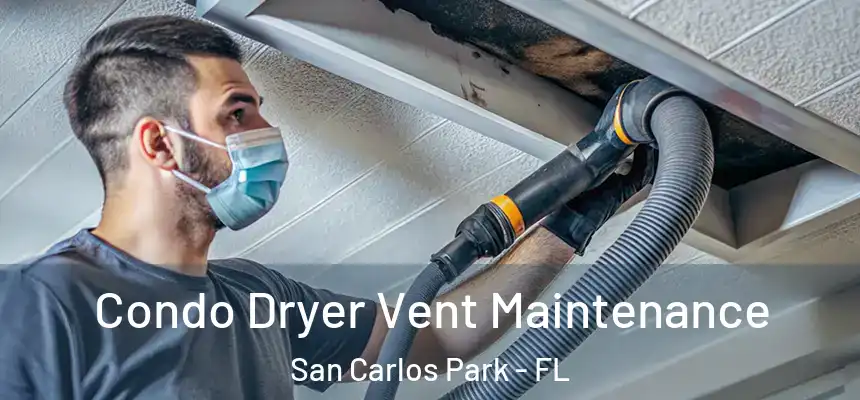Condo Dryer Vent Maintenance San Carlos Park - FL