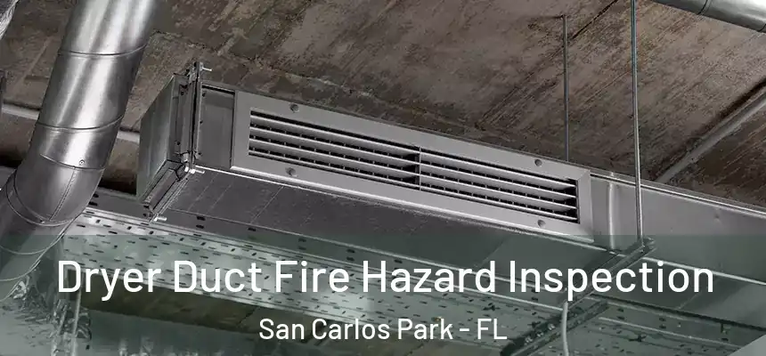 Dryer Duct Fire Hazard Inspection San Carlos Park - FL