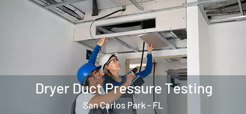 Dryer Duct Pressure Testing San Carlos Park - FL