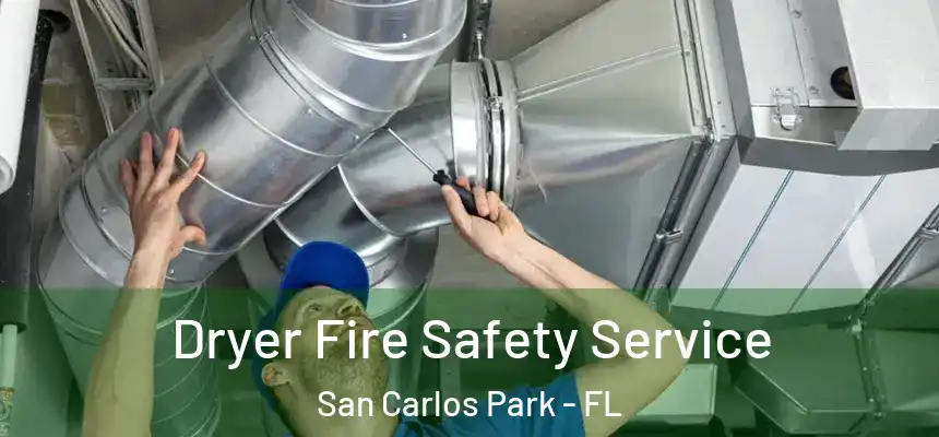 Dryer Fire Safety Service San Carlos Park - FL