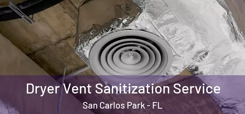Dryer Vent Sanitization Service San Carlos Park - FL