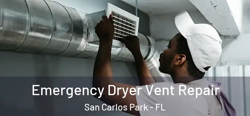Emergency Dryer Vent Repair San Carlos Park - FL