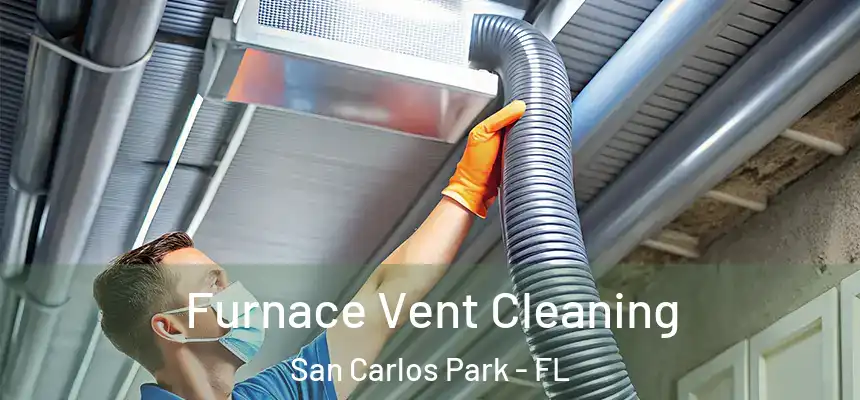 Furnace Vent Cleaning San Carlos Park - FL