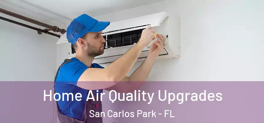 Home Air Quality Upgrades San Carlos Park - FL