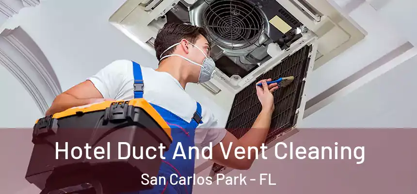 Hotel Duct And Vent Cleaning San Carlos Park - FL
