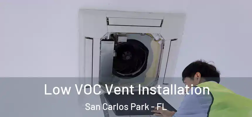 Low VOC Vent Installation San Carlos Park - FL