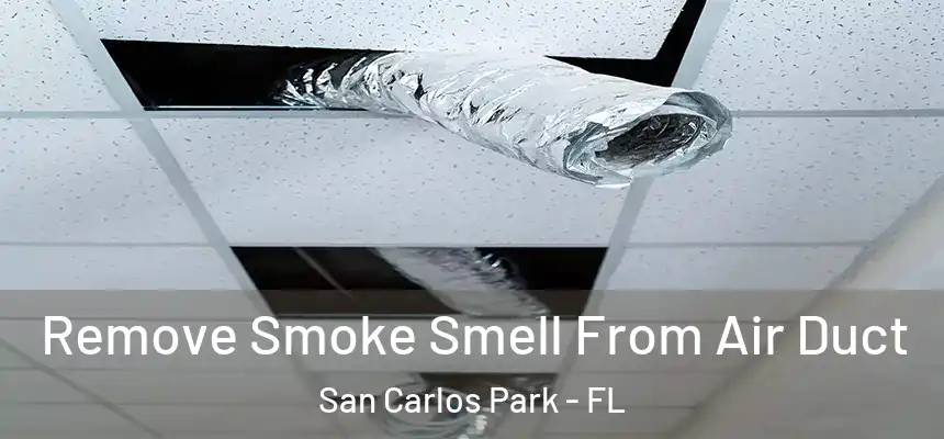 Remove Smoke Smell From Air Duct San Carlos Park - FL