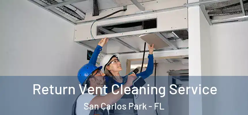 Return Vent Cleaning Service San Carlos Park - FL