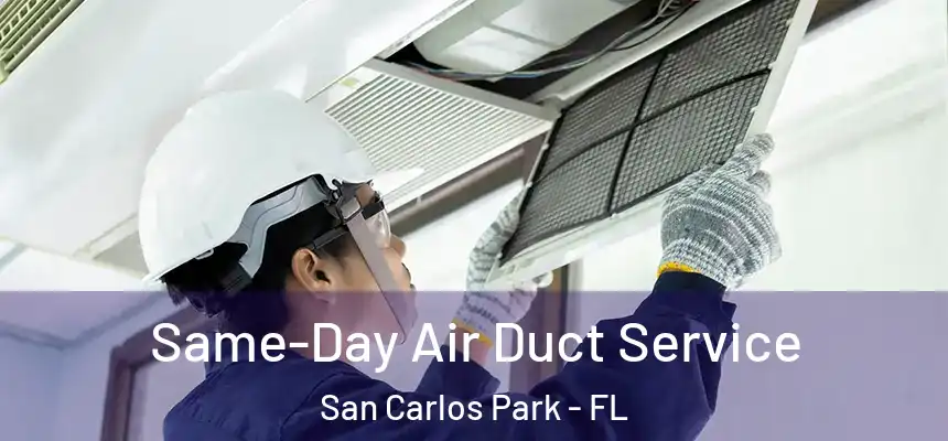Same-Day Air Duct Service San Carlos Park - FL