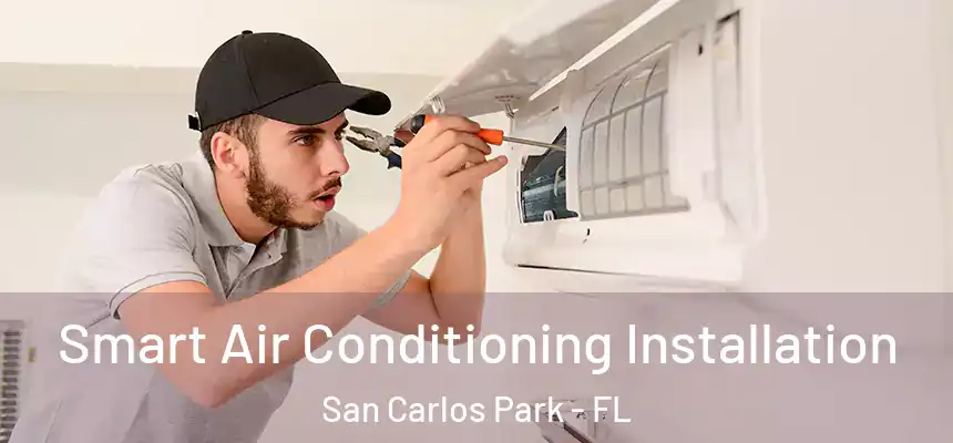 Smart Air Conditioning Installation San Carlos Park - FL