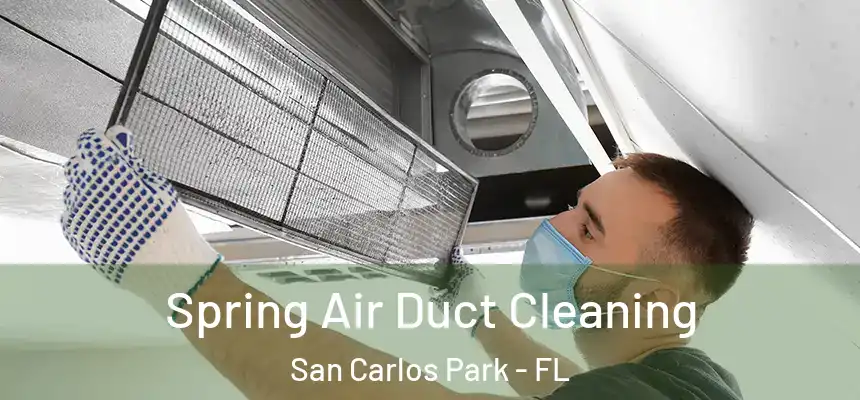 Spring Air Duct Cleaning San Carlos Park - FL