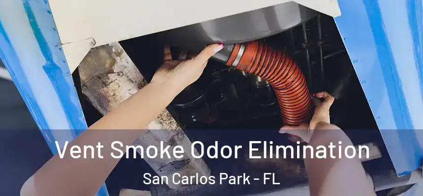 Vent Smoke Odor Elimination San Carlos Park - FL