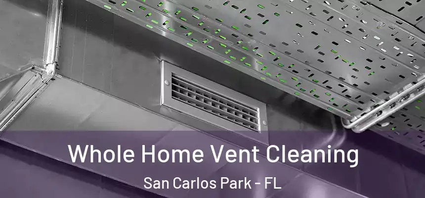 Whole Home Vent Cleaning San Carlos Park - FL